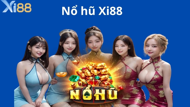 Giới thiệu sảnh chơi nổ hũ Xi88